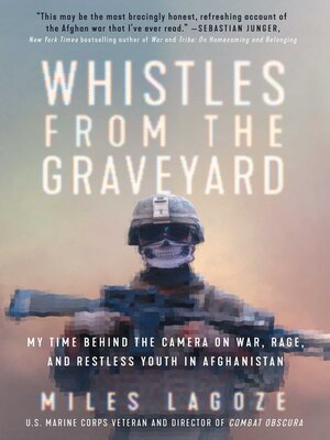 cover image of Whistles from the Graveyard: My Time Behind the Camera on War, Rage, and Restless Youth in Afghanistan